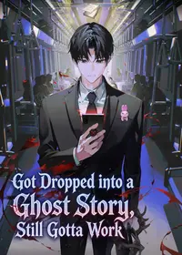 Got Dropped into a Ghost Story, Still Gotta Work